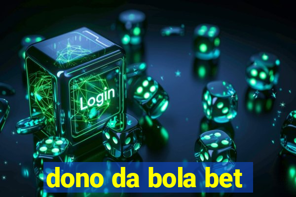 dono da bola bet